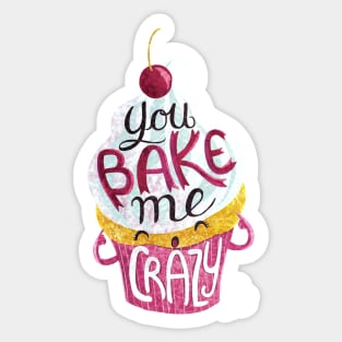 You Bake Me Crazy Sticker